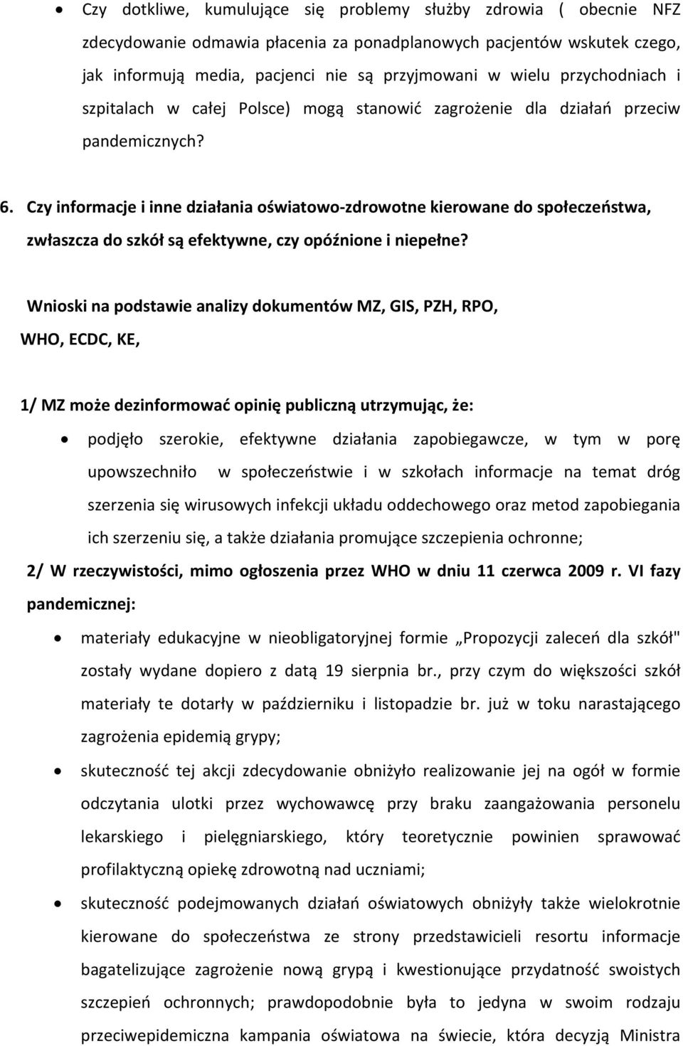 Czy informacje i inne działania oświatowo zdrowotne kierowane do społeczeństwa, zwłaszcza do szkół są efektywne, czy opóźnione i niepełne?