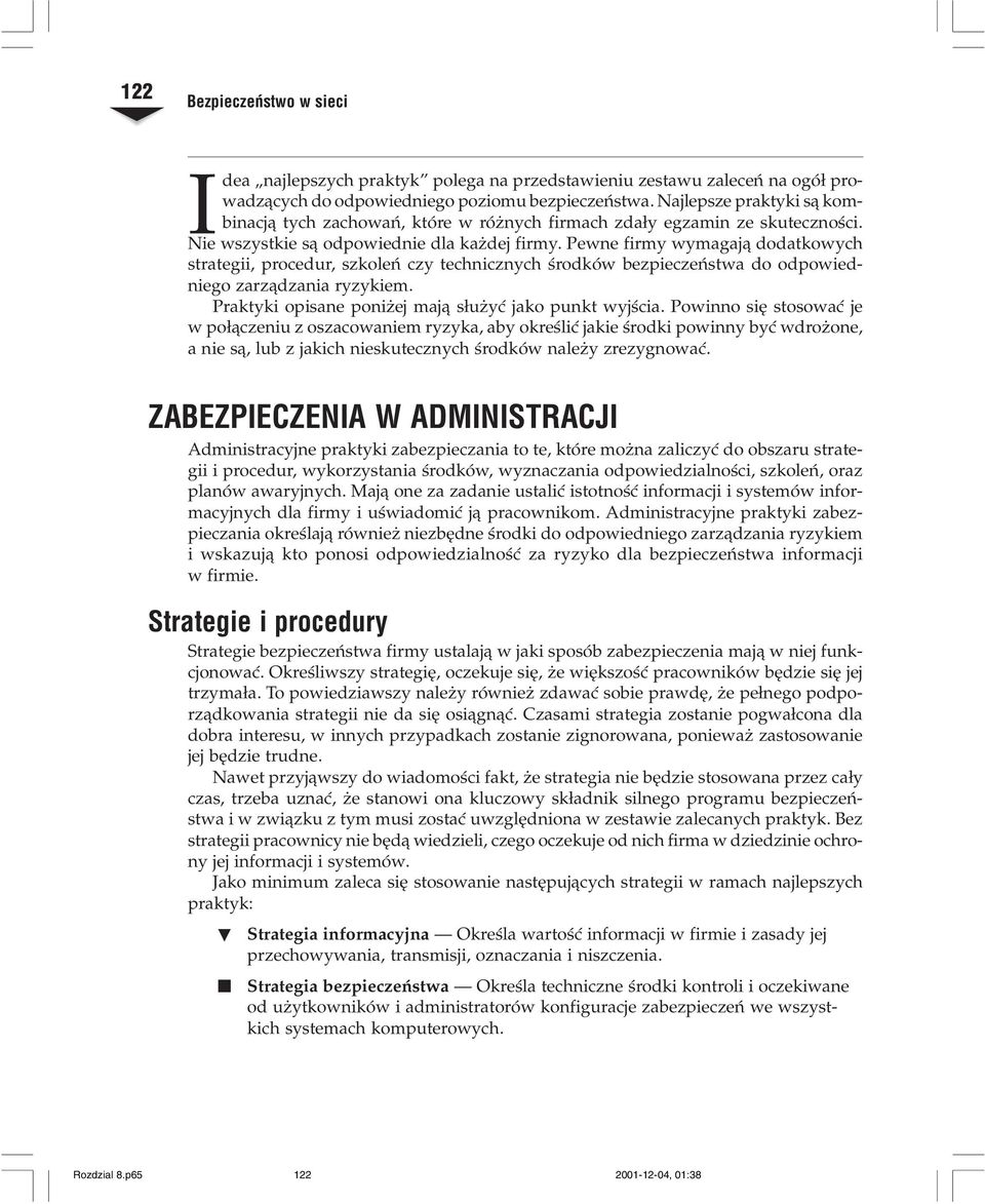 Pewne firmy wymagaj¹ dodatkowych strategii, procedur, szkoleñ czy technicznych œrodków bezpieczeñstwa do odpowiedniego zarz¹dzania ryzykiem. Praktyki opisane poni ej maj¹ s³u yæ jako punkt wyjœcia.