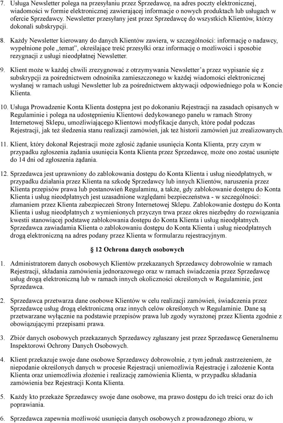 Każdy Newsletter kierowany do danych Klientów zawiera, w szczególności: informację o nadawcy, wypełnione pole temat, określające treść przesyłki oraz informację o możliwości i sposobie rezygnacji z