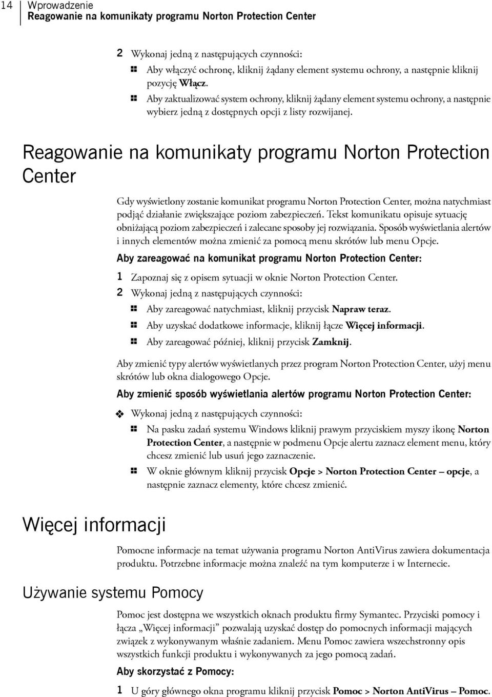 Reagowanie na komunikaty programu Norton Protection Center Gdy wyświetlony zostanie komunikat programu Norton Protection Center, można natychmiast podjąć działanie zwiększające poziom zabezpieczeń.