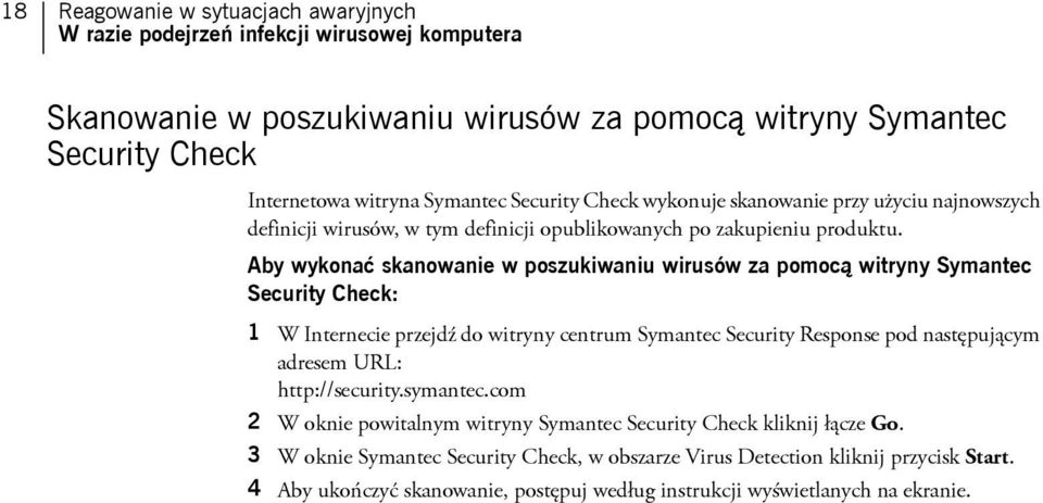 Aby wykonać skanowanie w poszukiwaniu wirusów za pomocą witryny Symantec Security Check: 1 W Internecie przejdź do witryny centrum Symantec Security Response pod następującym adresem URL: