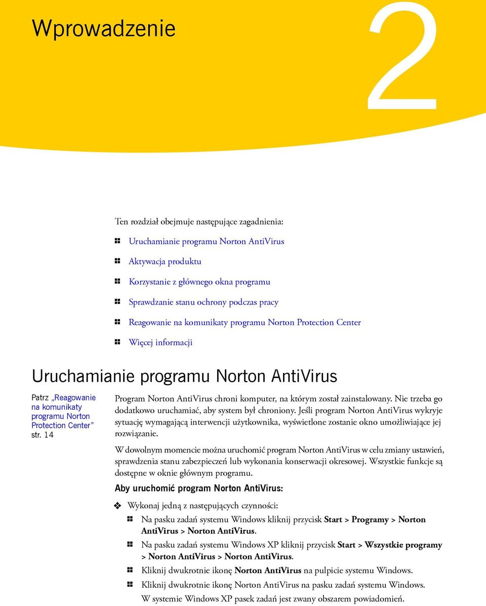 14 Program Norton AntiVirus chroni komputer, na którym został zainstalowany. Nie trzeba go dodatkowo uruchamiać, aby system był chroniony.