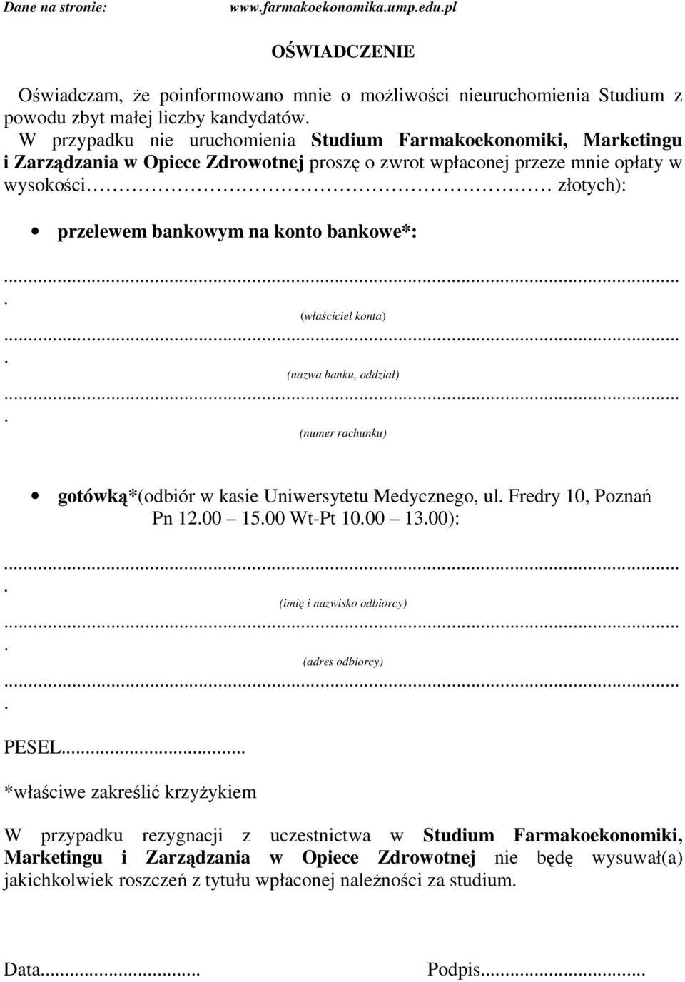 banku, oddział) (numer rachunku) gotówk*(odbiór w kasie Uniwersytetu Medycznego, ul Fredry 10, Pozna Pn 1200 1500 Wt-Pt 1000 1300): (imi i nazwisko odbiorcy) (adres odbiorcy) PESEL *właciwe