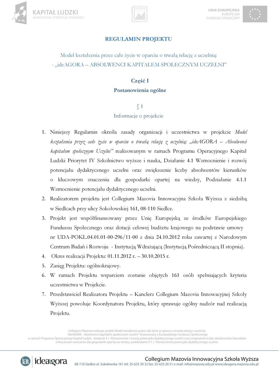 realizowanym w ramach Programu Operacyjnego Kapitał Ludzki Priorytet IV Szkolnictwo wyższe i nauka, Działanie 4.