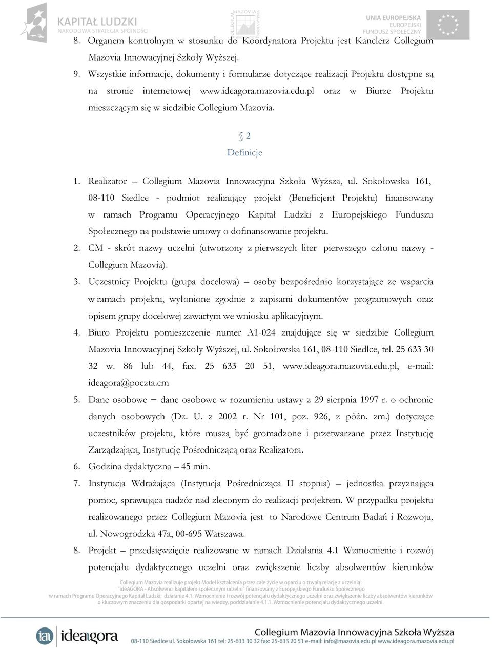 pl oraz w Biurze Projektu mieszczącym się w siedzibie Collegium Mazovia. 2 Definicje 1. Realizator Collegium Mazovia Innowacyjna Szkoła Wyższa, ul.