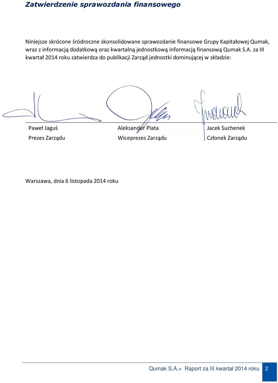 za III kwartał 2014 roku zatwierdza do publikacji Zarząd jednostki dominującej w składzie: Paweł Jaguś