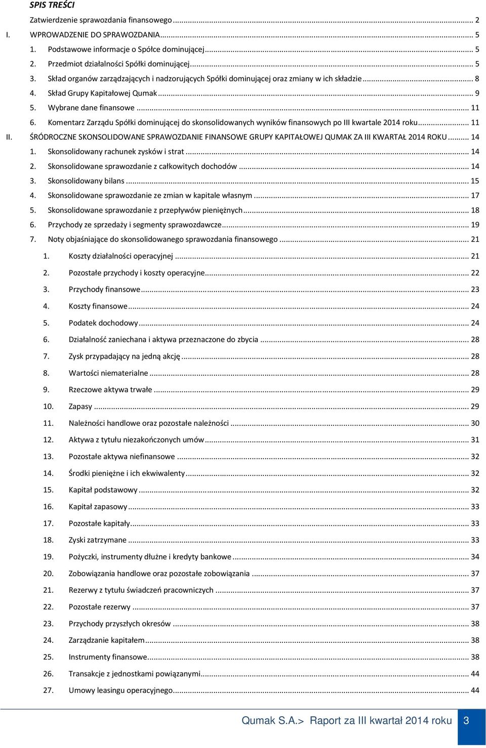 Komentarz Zarządu Spółki dominującej do skonsolidowanych wyników finansowych po III kwartale 2014 roku... 11 II.