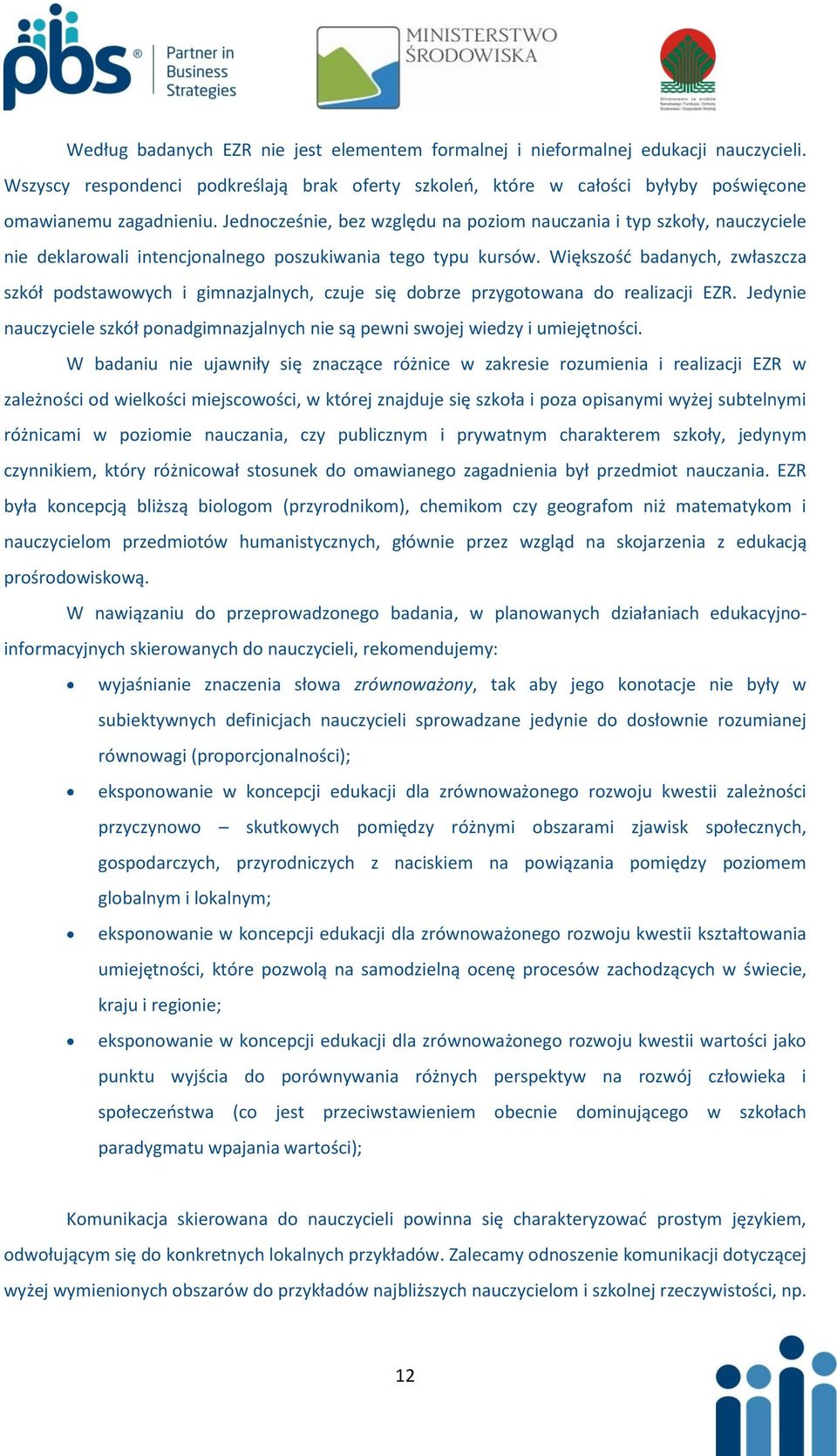 Większośd badanych, zwłaszcza szkół podstawowych i gimnazjalnych, czuje się dobrze przygotowana do realizacji EZR.