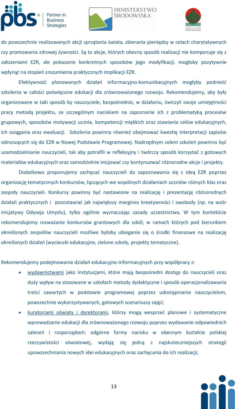 implikacji EZR. Efektywnośd planowanych działao informacyjno-komunikacyjnych mogłyby podnieśd szkolenia w całości poświęcone edukacji dla zrównoważonego rozwoju.