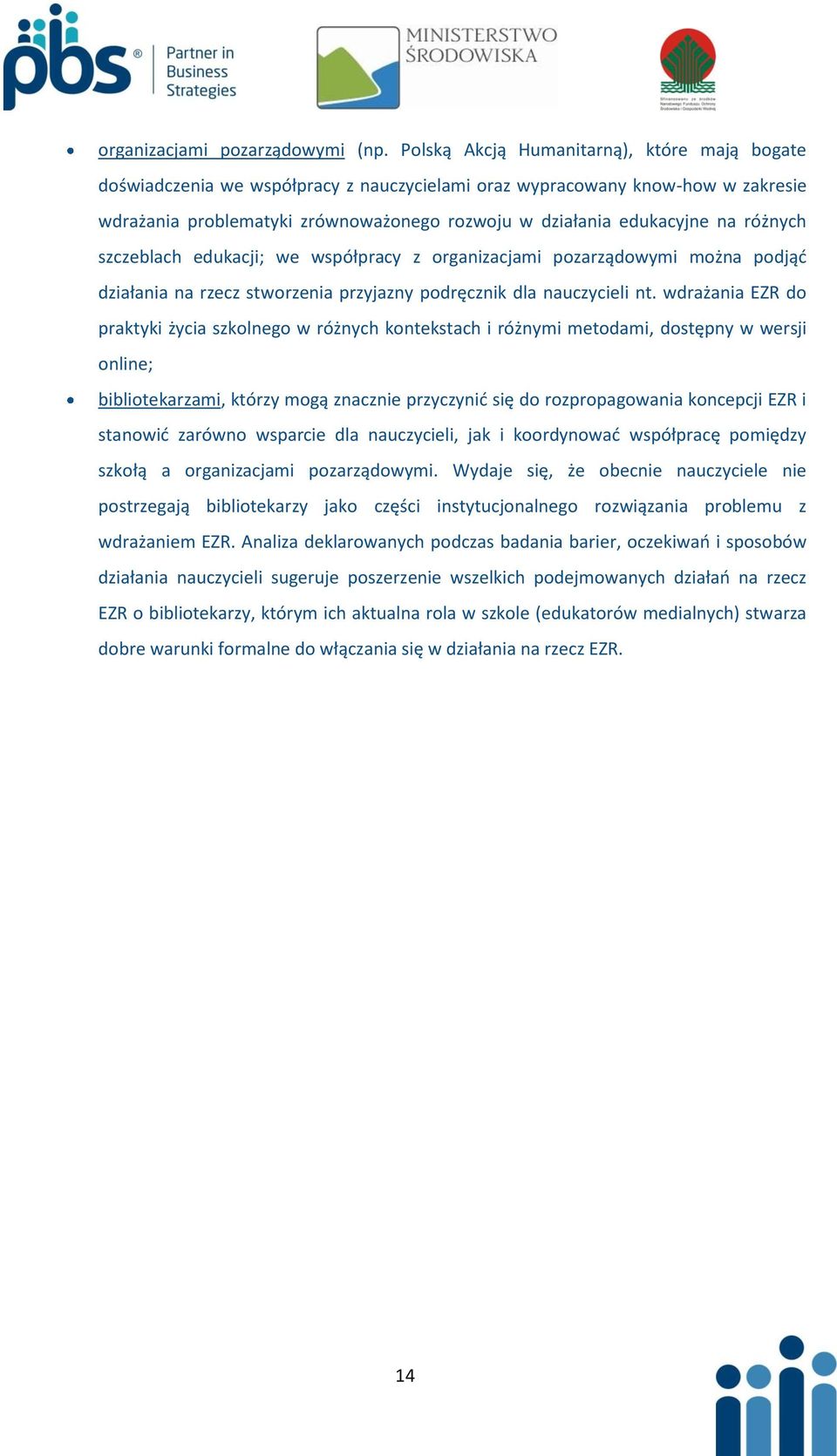 różnych szczeblach edukacji; we współpracy z organizacjami pozarządowymi można podjąd działania na rzecz stworzenia przyjazny podręcznik dla nauczycieli nt.