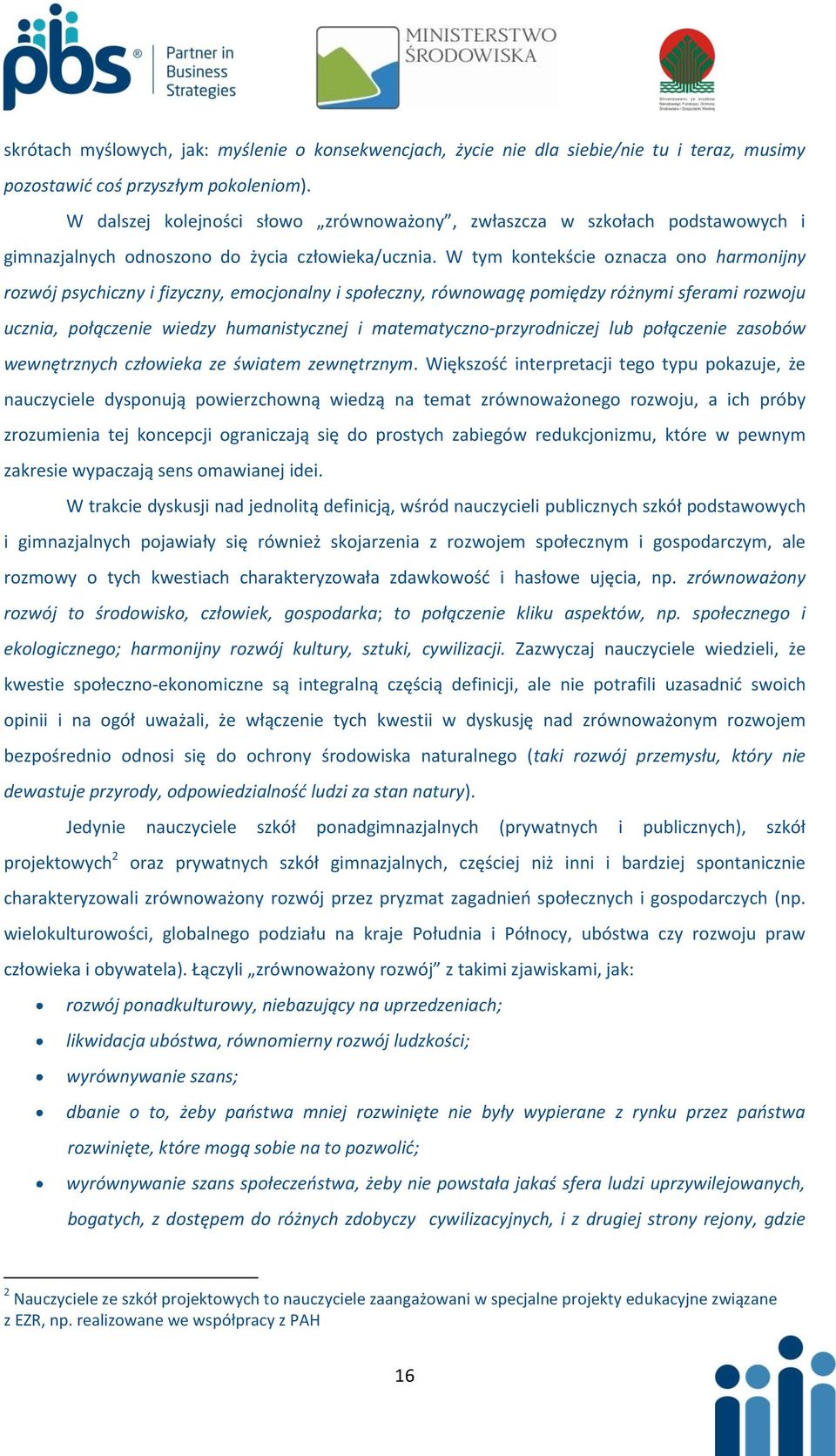 W tym kontekście oznacza ono harmonijny rozwój psychiczny i fizyczny, emocjonalny i społeczny, równowagę pomiędzy różnymi sferami rozwoju ucznia, połączenie wiedzy humanistycznej i