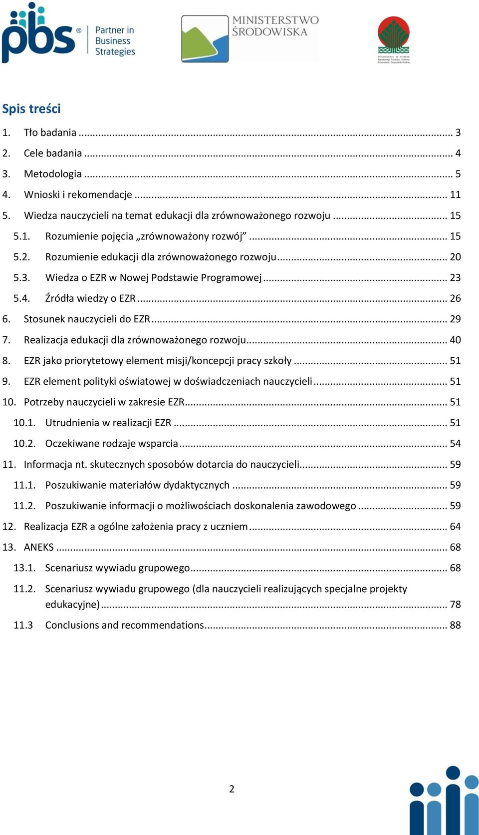 Realizacja edukacji dla zrównoważonego rozwoju... 40 8. EZR jako priorytetowy element misji/koncepcji pracy szkoły... 51 9. EZR element polityki oświatowej w doświadczeniach nauczycieli... 51 10.