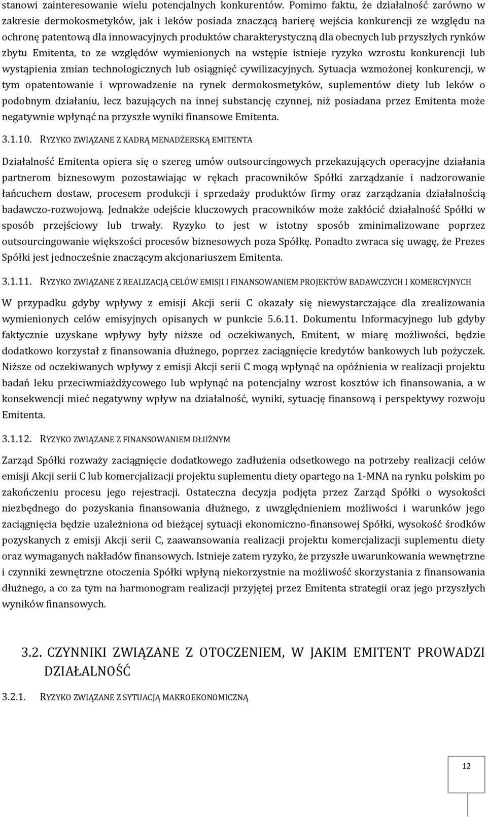 dla obecnych lub przyszłych rynków zbytu Emitenta, to ze względów wymienionych na wstępie istnieje ryzyko wzrostu konkurencji lub wystąpienia zmian technologicznych lub osiągnięć cywilizacyjnych.