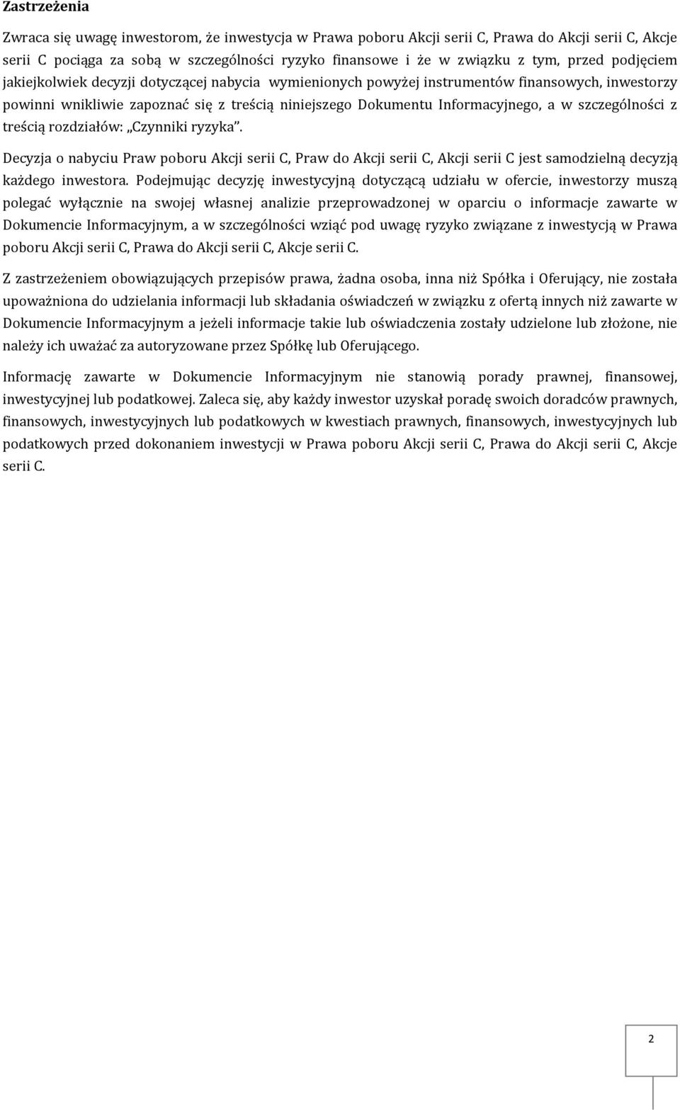 szczególności z treścią rozdziałów: Czynniki ryzyka. Decyzja o nabyciu Praw poboru Akcji serii C, Praw do Akcji serii C, Akcji serii C jest samodzielną decyzją każdego inwestora.