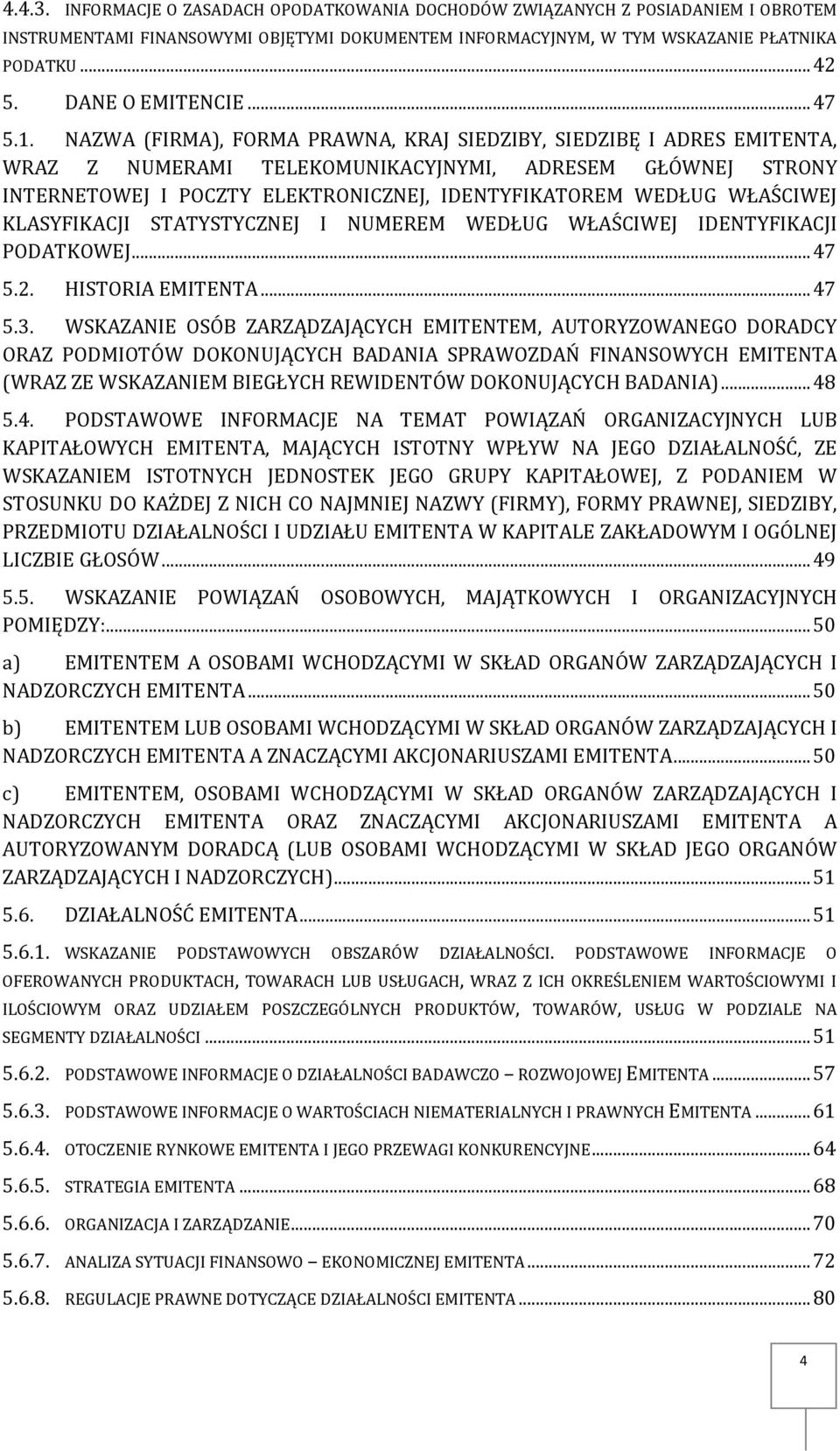 NAZWA (FIRMA), FORMA PRAWNA, KRAJ SIEDZIBY, SIEDZIBĘ I ADRES EMITENTA, WRAZ Z NUMERAMI TELEKOMUNIKACYJNYMI, ADRESEM GŁÓWNEJ STRONY INTERNETOWEJ I POCZTY ELEKTRONICZNEJ, IDENTYFIKATOREM WEDŁUG