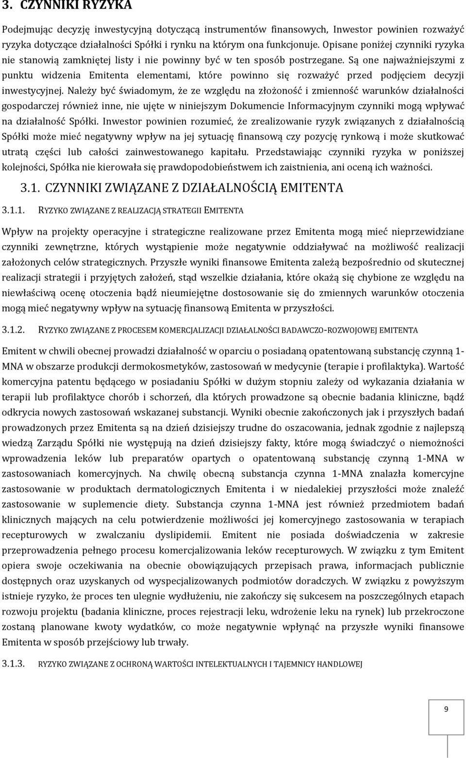 Są one najważniejszymi z punktu widzenia Emitenta elementami, które powinno się rozważyć przed podjęciem decyzji inwestycyjnej.