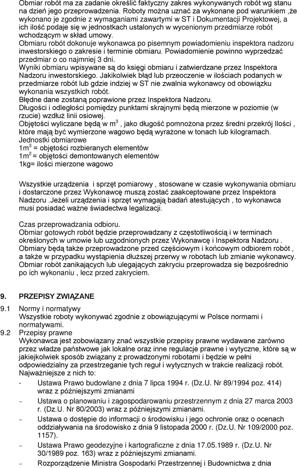 robót wchodzącym w skład umowy. Obmiaru robót dokonuje wykonawca po pisemnym powiadomieniu inspektora nadzoru inwestorskiego o zakresie i terminie obmiaru.