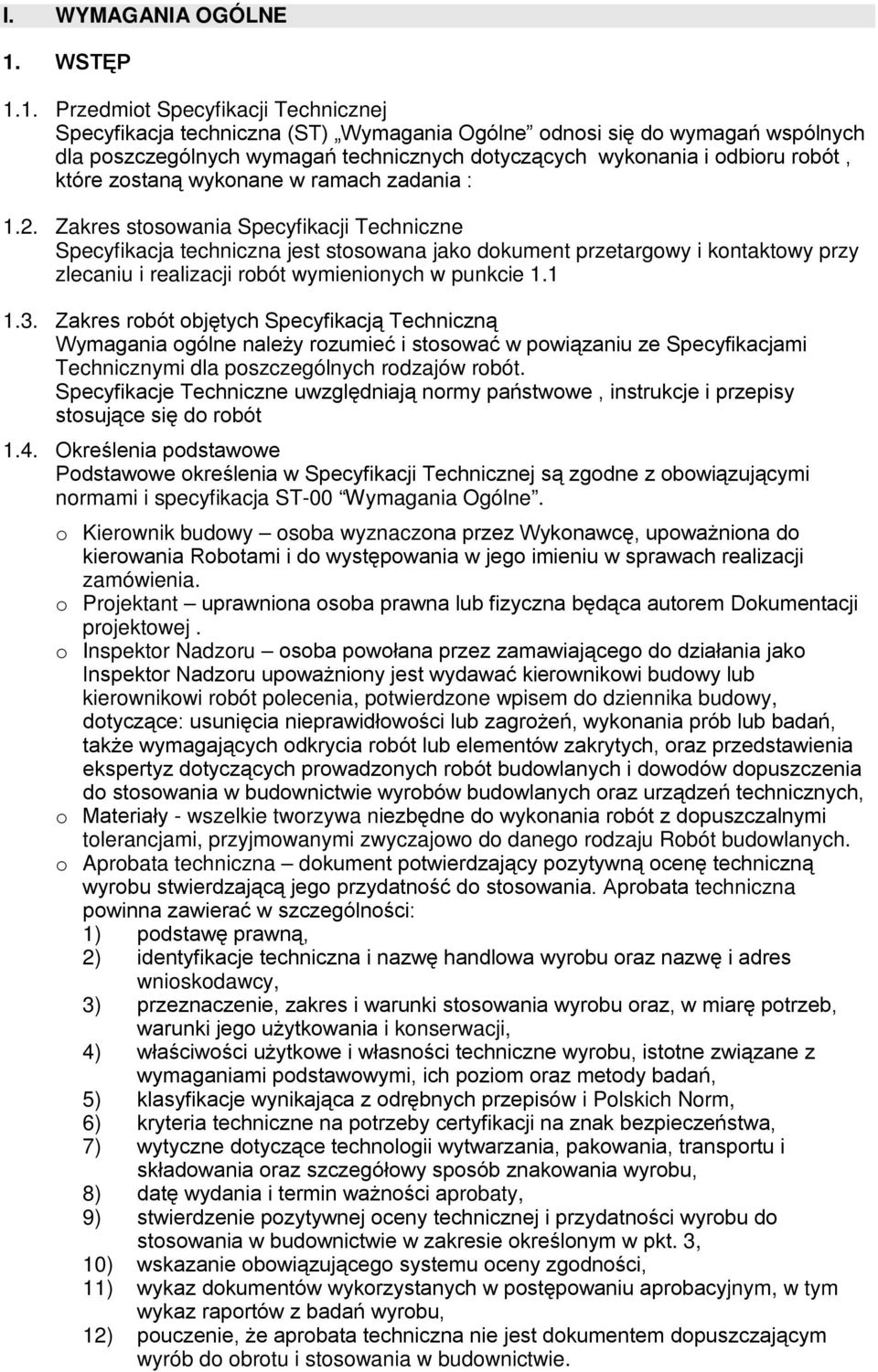 1. Przedmiot Specyfikacji Technicznej Specyfikacja techniczna (ST) Wymagania Ogólne odnosi się do wymagań wspólnych dla poszczególnych wymagań technicznych dotyczących wykonania i odbioru robót,