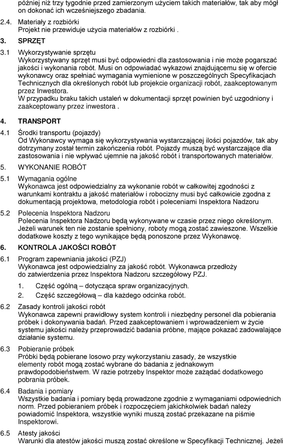 1 Wykorzystywanie sprzętu Wykorzystywany sprzęt musi być odpowiedni dla zastosowania i nie może pogarszać jakości i wykonania robót.