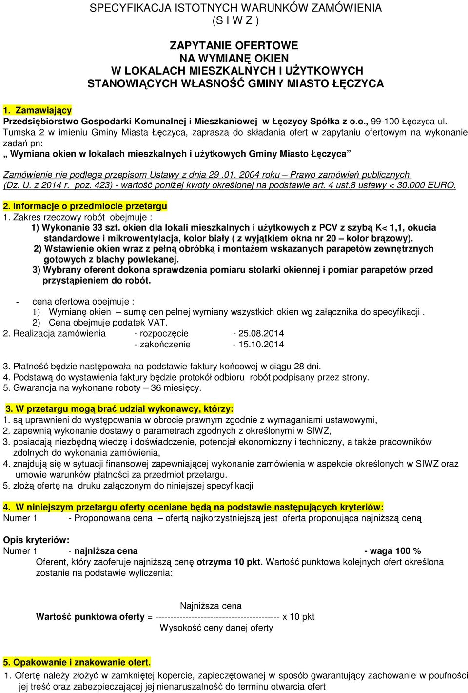 Tumska 2 w imieniu Gminy Miasta Łęczyca, zaprasza do składania ofert w zapytaniu ofertowym na wykonanie zadań pn: Wymiana okien w lokalach mieszkalnych i uŝytkowych Gminy Miasto Łęczyca Zamówienie