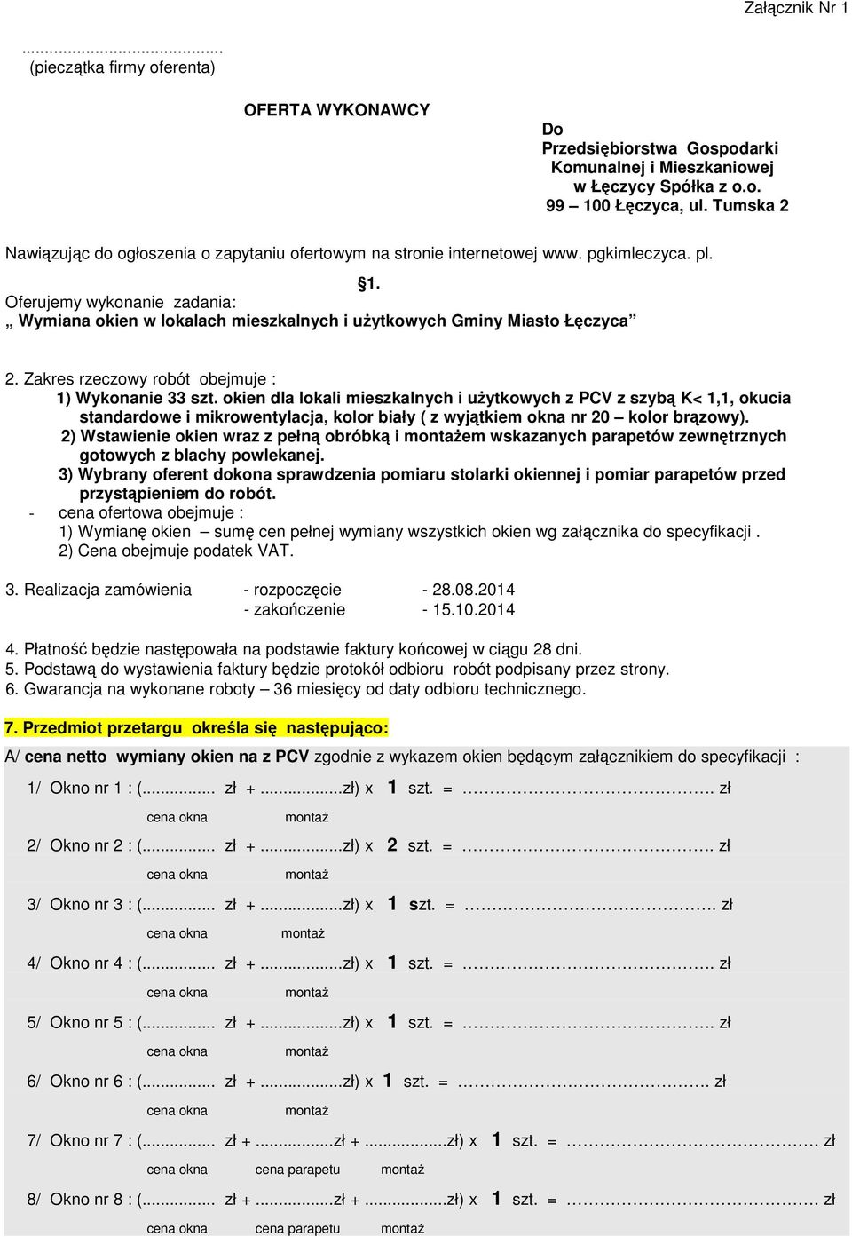 Oferujemy wykonanie zadania: Wymiana okien w lokalach mieszkalnych i uŝytkowych Gminy Miasto Łęczyca 2. Zakres rzeczowy robót obejmuje : 1) Wykonanie 33 szt.