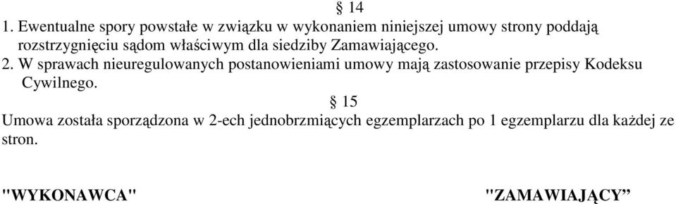 W sprawach nieuregulowanych postanowieniami umowy mają zastosowanie przepisy Kodeksu