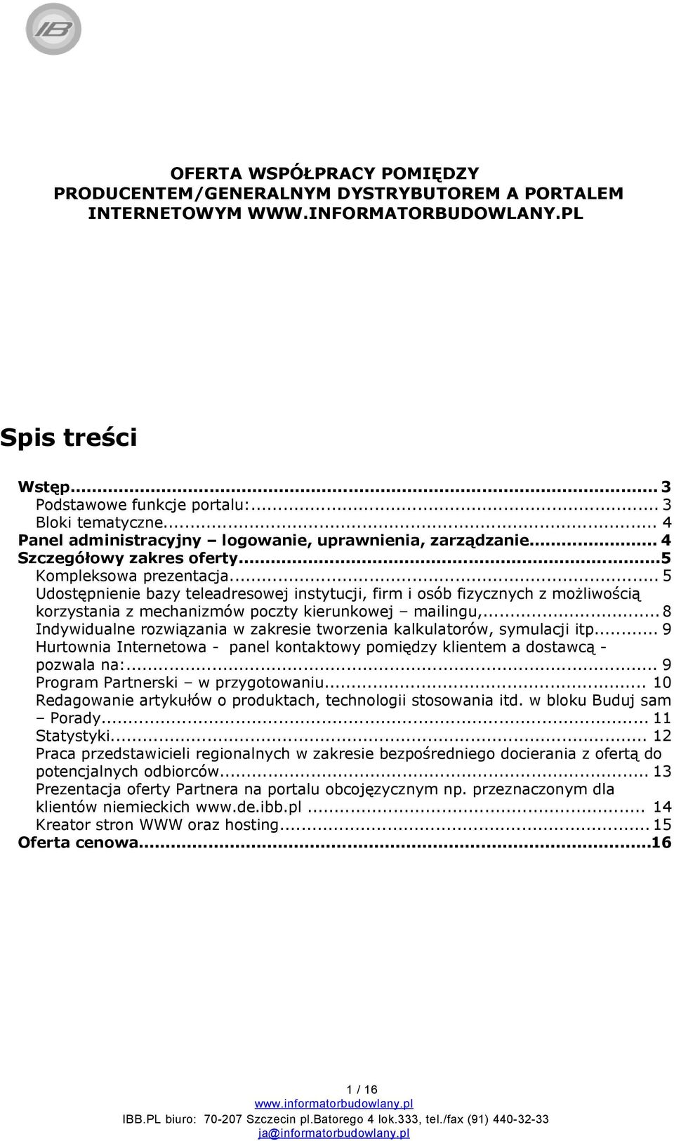 .. 5 Udostępnienie bazy teleadresowej instytucji, firm i osób fizycznych z możliwością korzystania z mechanizmów poczty kierunkowej mailingu,.