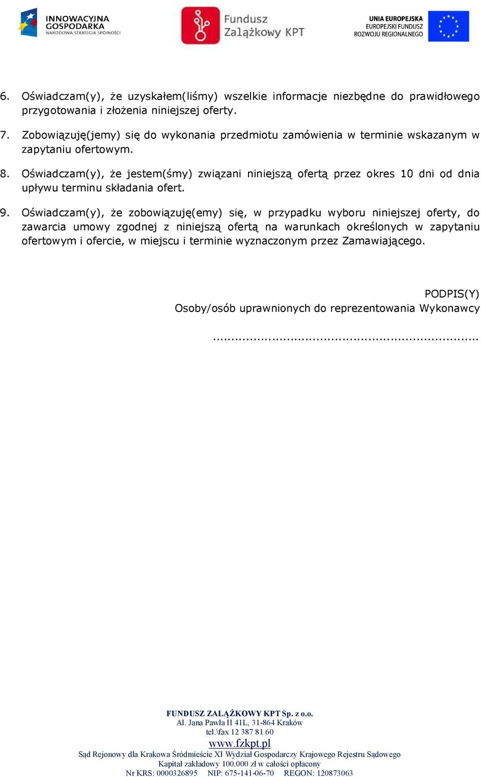 Oświadczam(y), że jestem(śmy) związani niniejszą ofertą przez okres 10 dni od dnia upływu terminu składania ofert. 9.