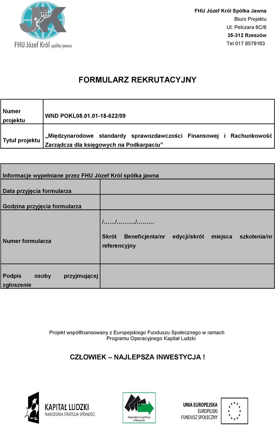 na Podkarpaciu Informacje wypełniane przez FHU Józef Król spółka jawna Data przyjęcia formularza Godzina