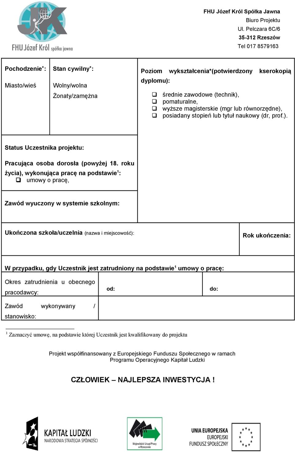 roku życia), wykonująca pracę na podstawie 1 : umowy o pracę, Zawód wyuczony w systemie szkolnym: Ukończona szkoła/uczelnia (nazwa i miejscowość): Rok ukończenia: W przypadku, gdy