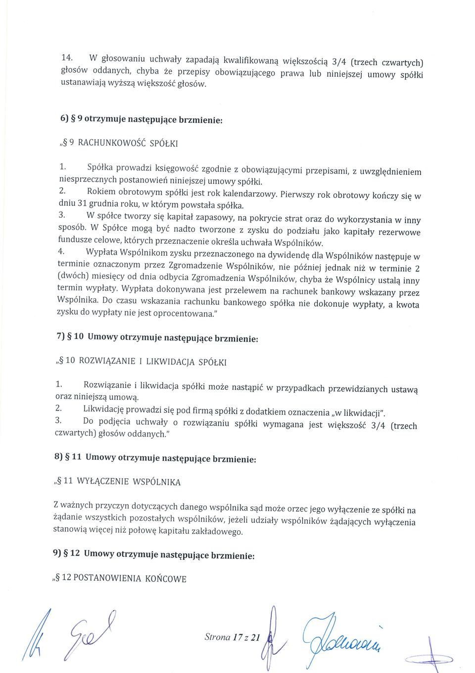 6) S 9 otrzymuje nastqpui4ce brzmienie:,,s 9 RACHUNKoWOSC SP6r,Kr 1' Sp6lka prowadzi ksiqgowosi zgodnie z obowi4zuj4cymi przepisami, z uwzglqdnieniem ni esprzecznych postanowieri niniejszej umowy