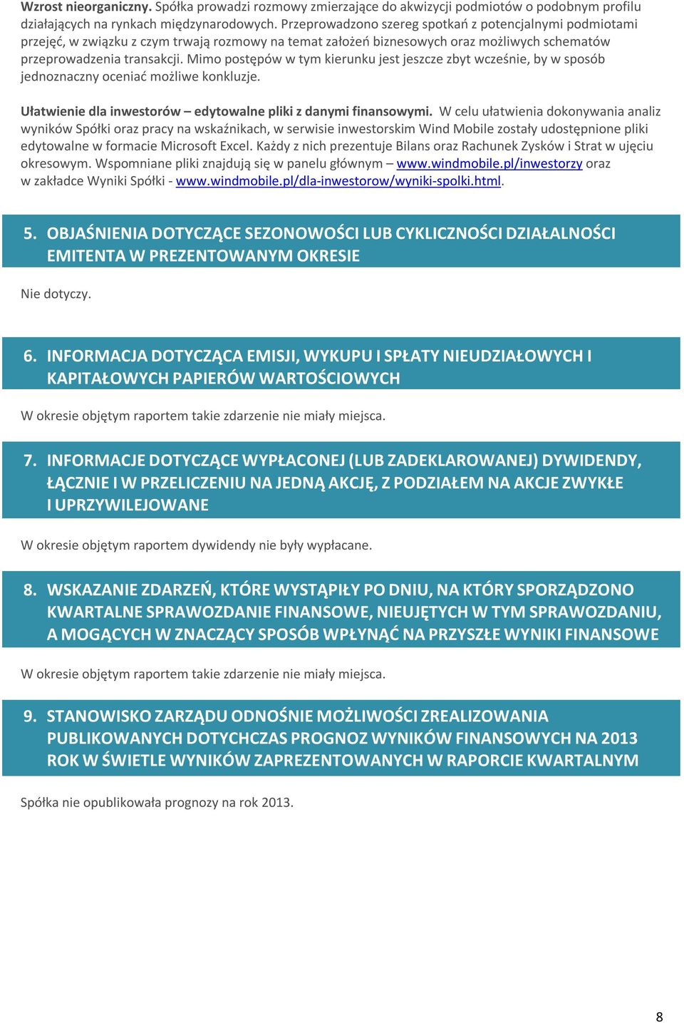 Mimo postępów w tym kierunku jest jeszcze zbyt wcześnie, by w sposób jednoznaczny oceniać możliwe konkluzje. Ułatwienie dla inwestorów edytowalne pliki z danymi finansowymi.