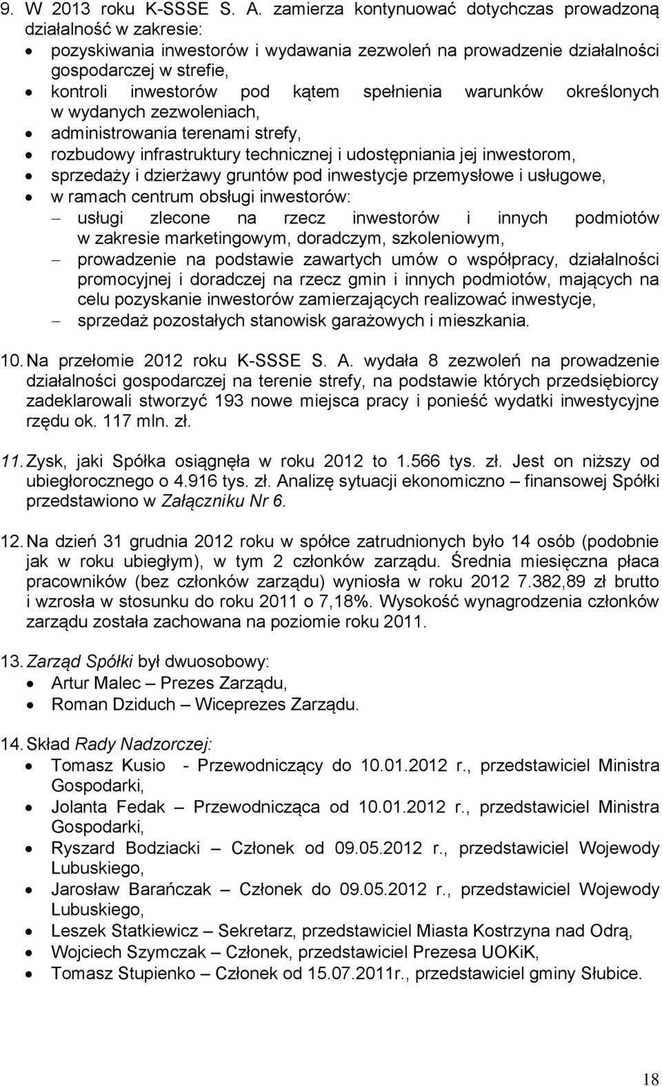 spełnienia warunków określonych w wydanych zezwoleniach, administrowania terenami strefy, rozbudowy infrastruktury technicznej i udostępniania jej inwestorom, sprzedaży i dzierżawy gruntów pod