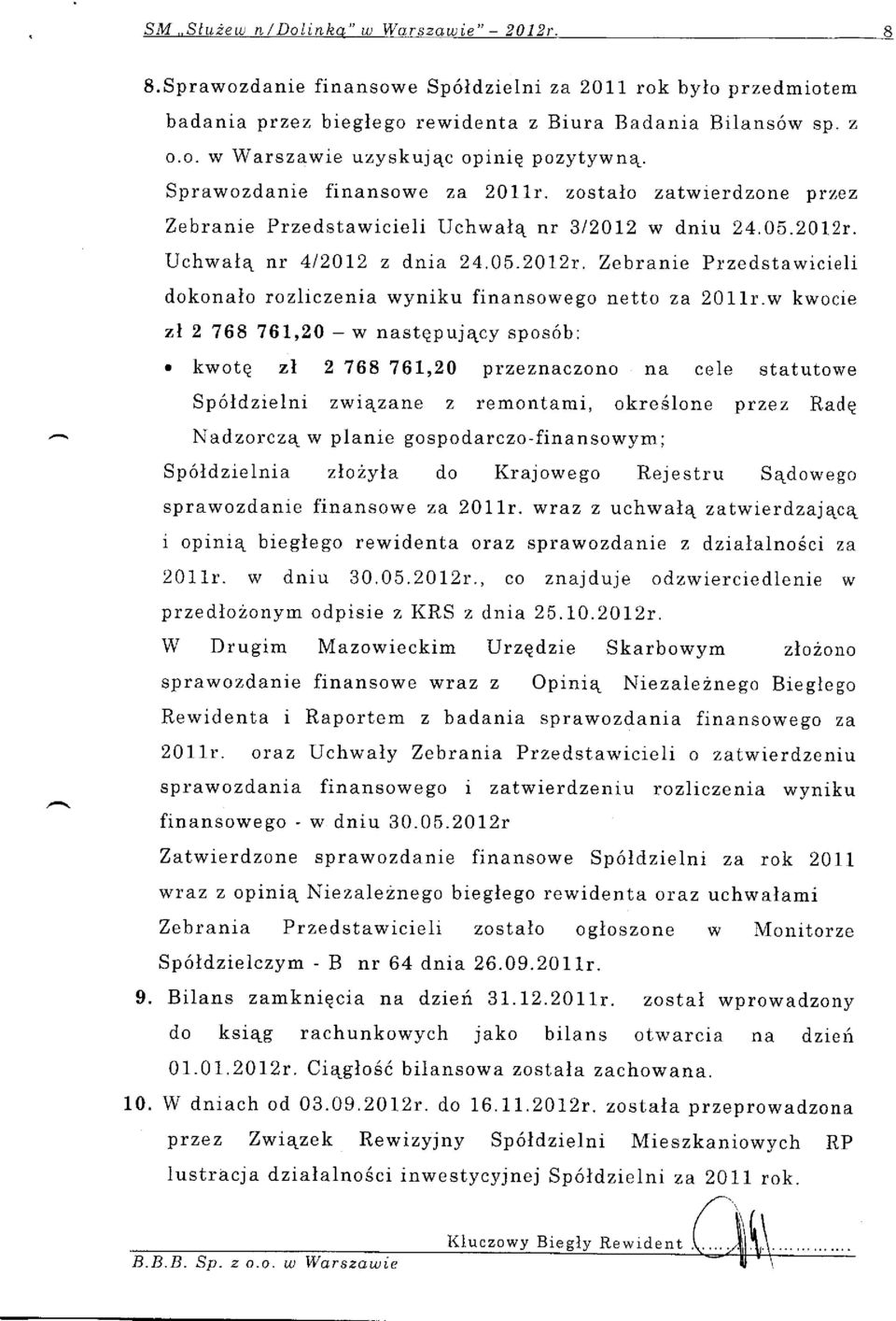 Zelsranie Przedstawicielr dokonaio roiczenia wyniku finansowego rletto za 2011r.w kwocie 2 768 76L,20 - w nastqpuj4cy spos6b:.