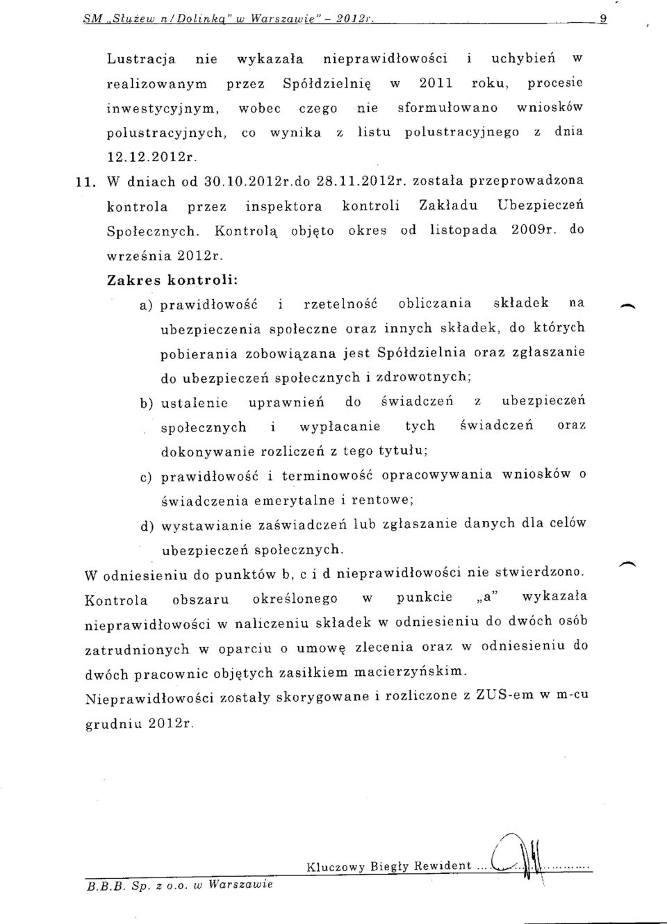 listu polustracyjnego z dnia L2.I2.2012r. 11. W dniach od 30.10.2012t.do 28.II.2012r. zostala przeprowadzona kontrola ptzez inspektora kontroli Zakladt Ubezpieczeir Spolecznych.