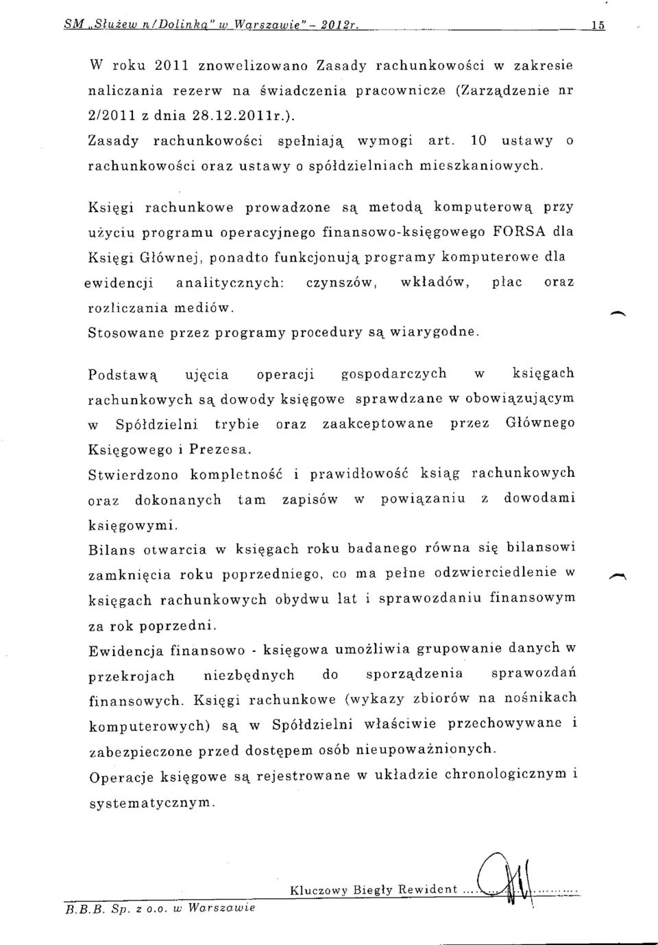 Ksiqgi rachunkowe prowadzone s4 metod4 komputerow4 przy uzyciu programu operacyjnego finansowo -ksiq gowe go FORSA dla Ksiqgi Gl6wnej, ponadto funkcjonuj4 programy komputerowe dla ewidencji