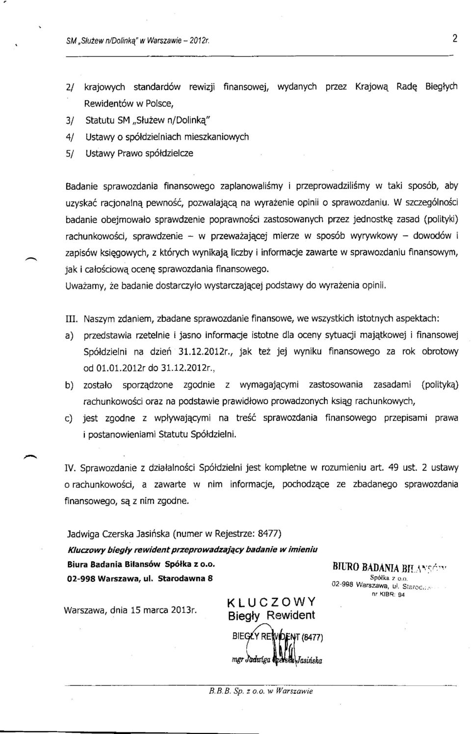 sp6idzielcze Badanie sprawozdania finansowego zaplanowali6my i pzeprowadzili5my w taki spos6b, aby uzyskai racjonalnq pewno5i, pozwalaj4cq na wyra2enie opinii o sprawozdaniu.