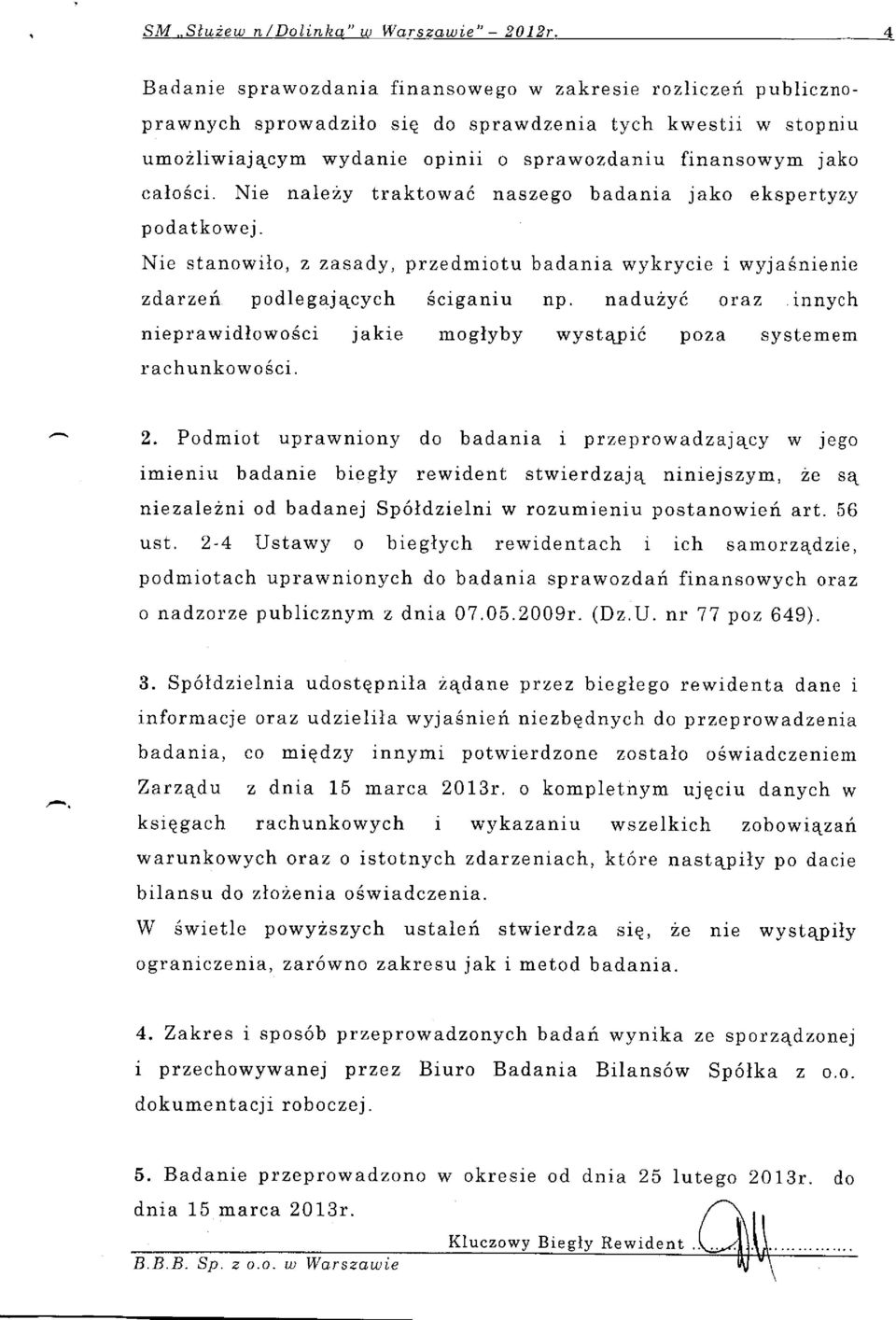 Nie nale2y traktowa6 naszego badania jako ekspertyzy podatkowej. Nie stanowilo, z zasady, przedmiotu badania wykrycie i wyja6nienic zdatzeh podlegaj4cych 6ciganiu np.