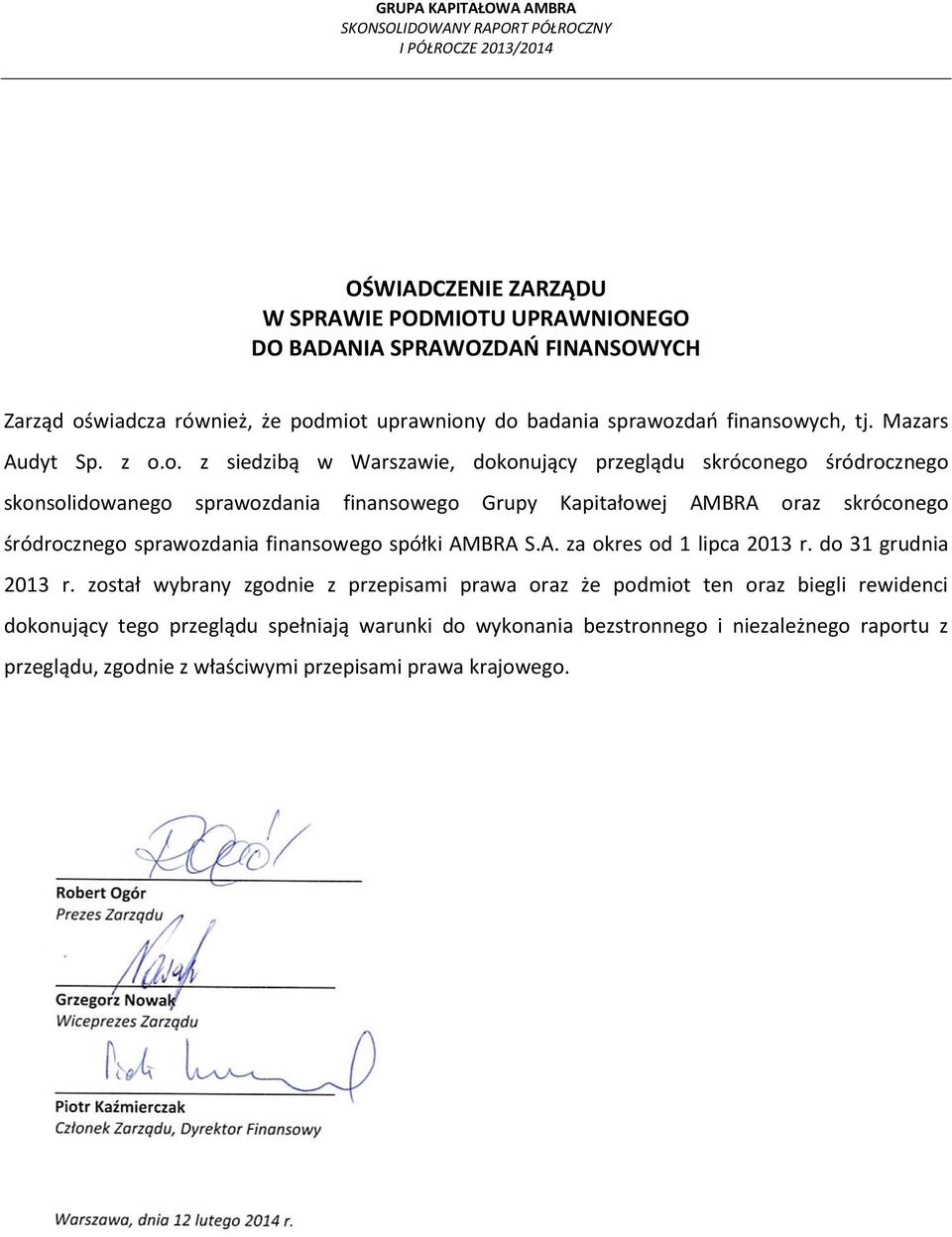 o. z siedzibą w Warszawie, dokonujący przeglądu skróconego śródrocznego skonsolidowanego sprawozdania finansowego Grupy Kapitałowej AMBRA oraz skróconego śródrocznego