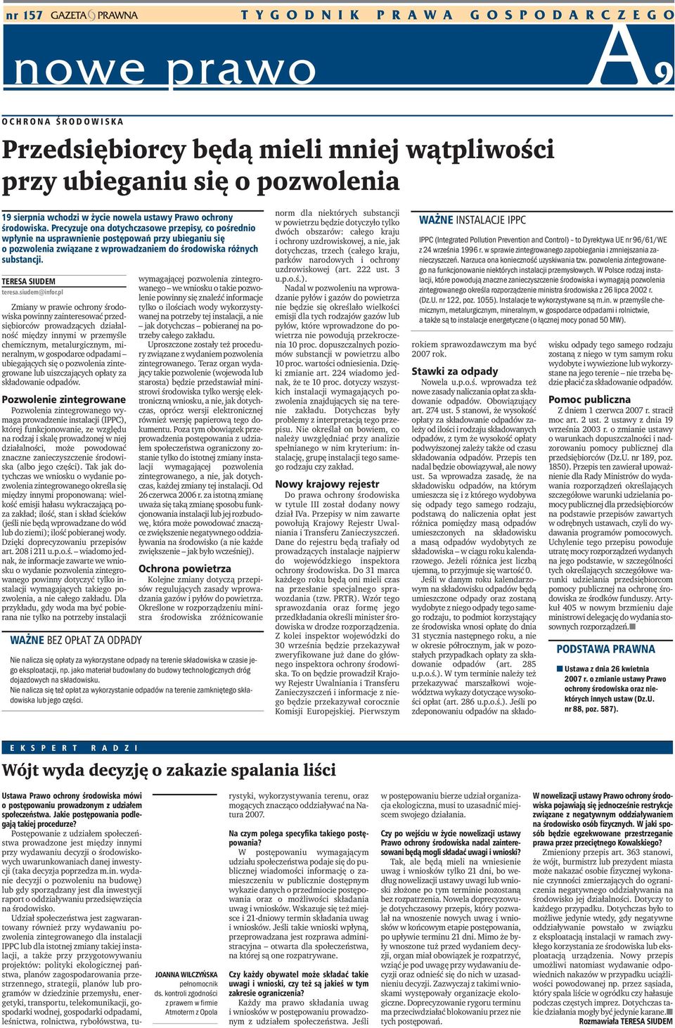 Precyzuje ona dotychczasowe przepisy, co pośrednio wpłynie na usprawnienie postępowań przy ubieganiu się o pozwolenia związane z wprowadzaniem do środowiska różnych substancji. TERESA SIUDEM teresa.