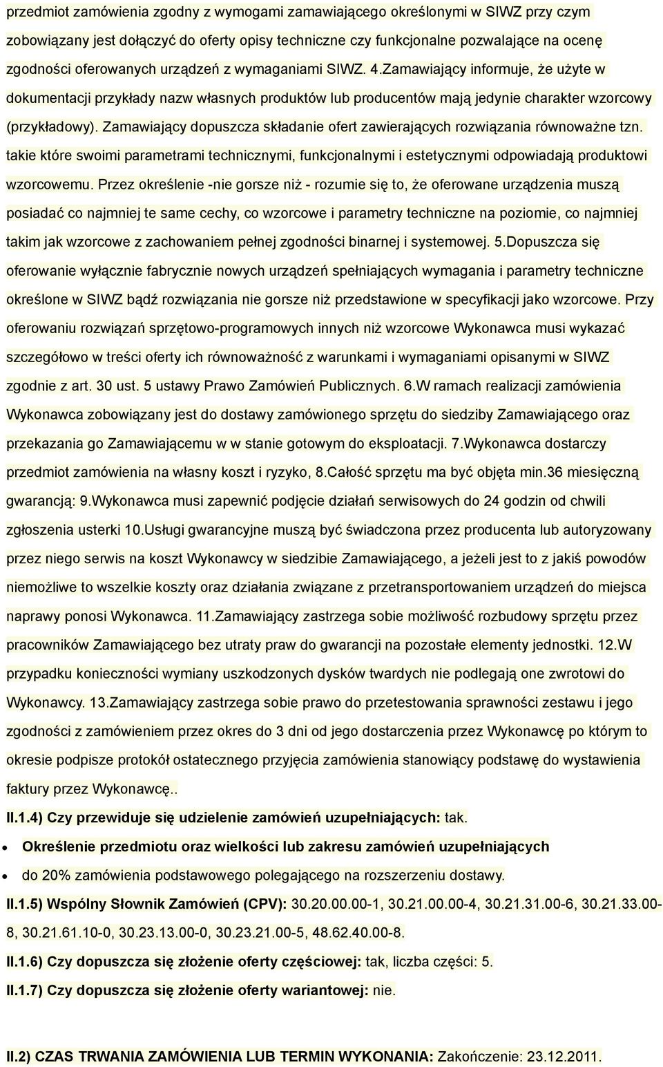 Zamawiający dopuszcza składanie ofert zawierających rozwiązania równoważne tzn. takie które swoimi parametrami technicznymi, funkcjonalnymi i estetycznymi odpowiadają produktowi wzorcowemu.