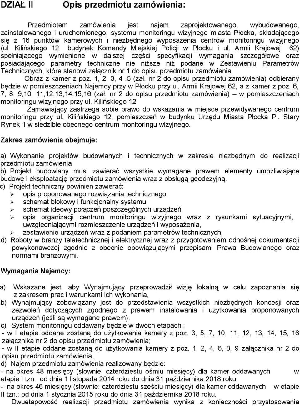 Armii Krajowej 62) spełniającego wymienione w dalszej części specyfikacji wymagania szczegółowe oraz posiadającego parametry techniczne nie niższe niż podane w Zestawieniu Parametrów Technicznych,