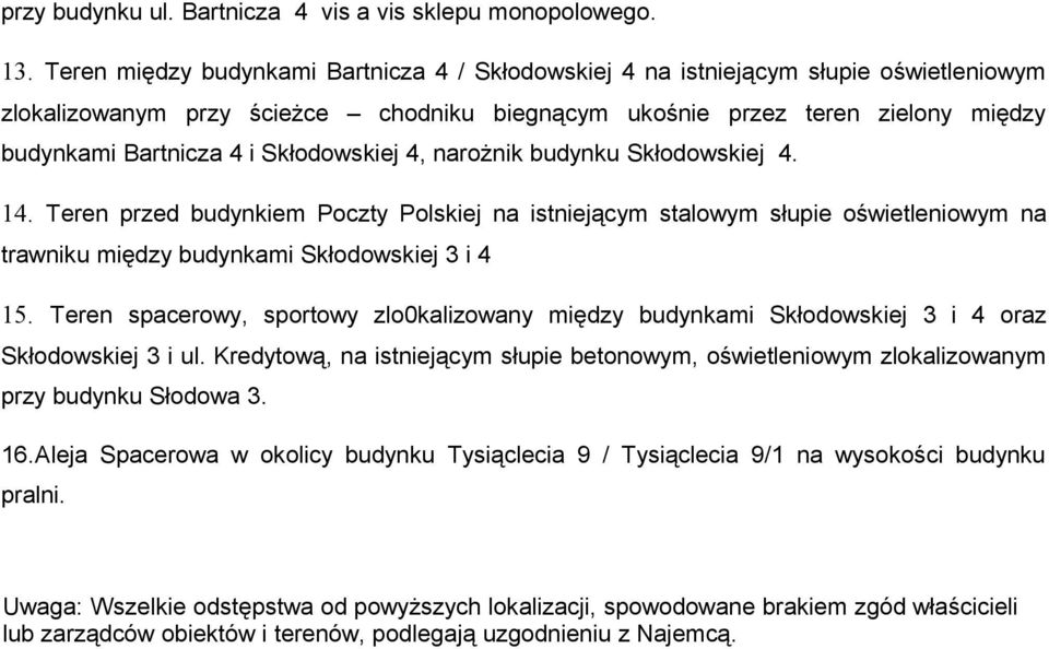 Skłodowskiej 4, narożnik budynku Skłodowskiej 4. 14. Teren przed budynkiem Poczty Polskiej na istniejącym stalowym słupie oświetleniowym na trawniku między budynkami Skłodowskiej 3 i 4 15.