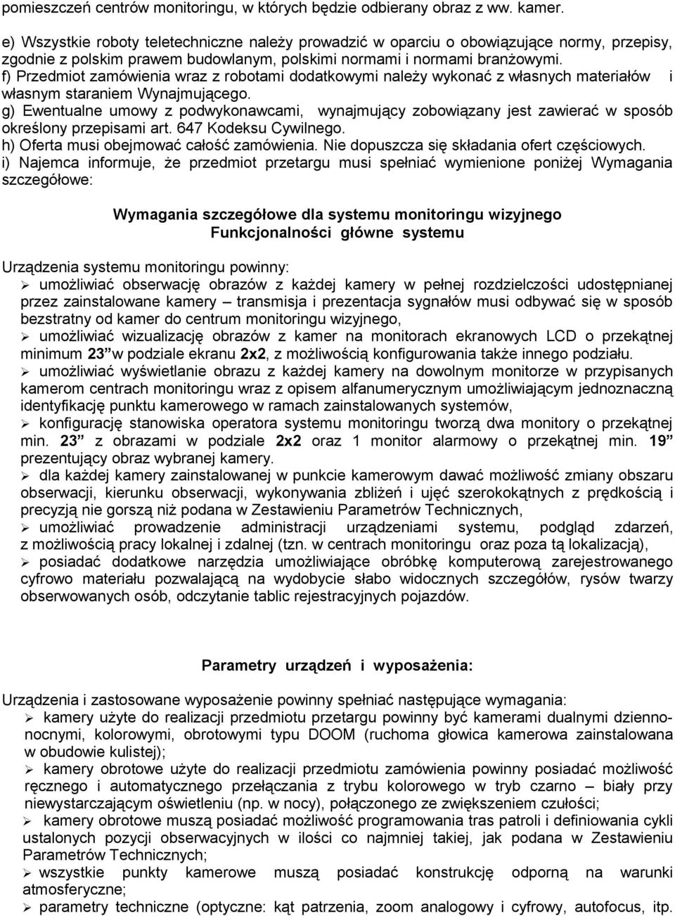 f) Przedmiot zamówienia wraz z robotami dodatkowymi należy wykonać z własnych materiałów i własnym staraniem Wynajmującego.