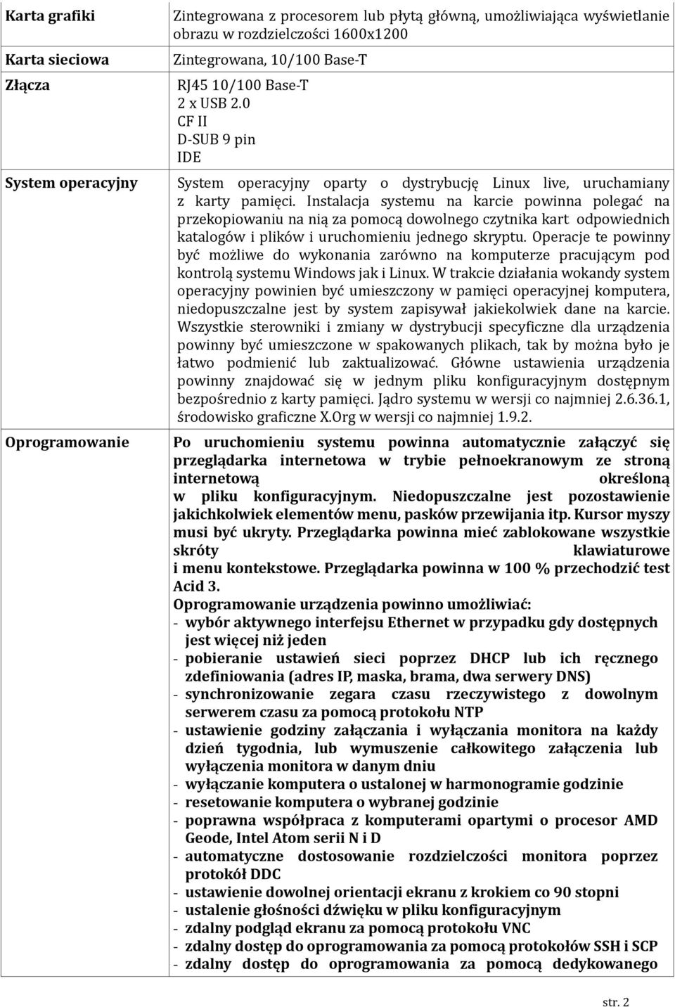 Instalacja systemu na karcie powinna polegac na przekopiowaniu na nią za pomocą dowolnego czytnika kart odpowiednich katalogo w i pliko w i uruchomieniu jednego skryptu.