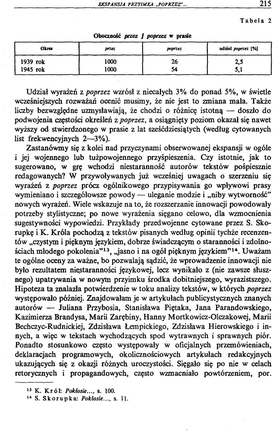 Także liczby bezwzględne uzmysławiają, że chodzi o różnicę istotną doszło do podwojenia częstości określeń z poprzez, a osiągnięty poziom okazał się nawet wyższy od stwierdzonego w prasie z lat