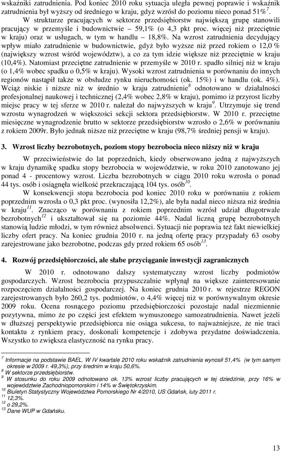 więcej niŝ przeciętnie w kraju) oraz w usługach, w tym w handlu 18,8%.