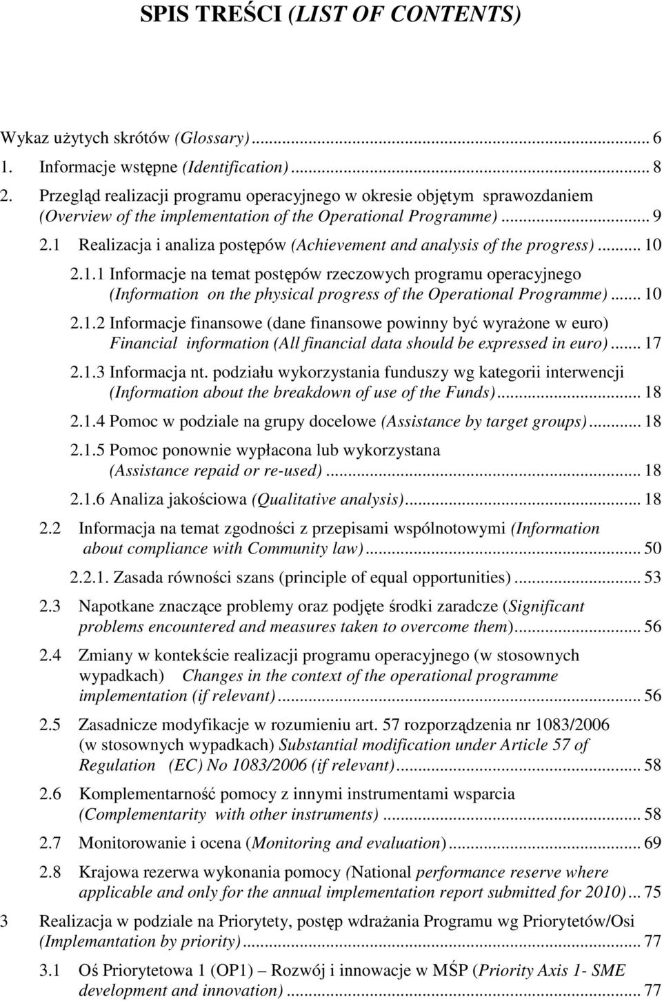 1 Realizacja i analiza postępów (Achievement and analysis of the progress)... 1 2.1.1 Informacje na temat postępów rzeczowych programu operacyjnego (Information on the physical progress of the Operational Programme).