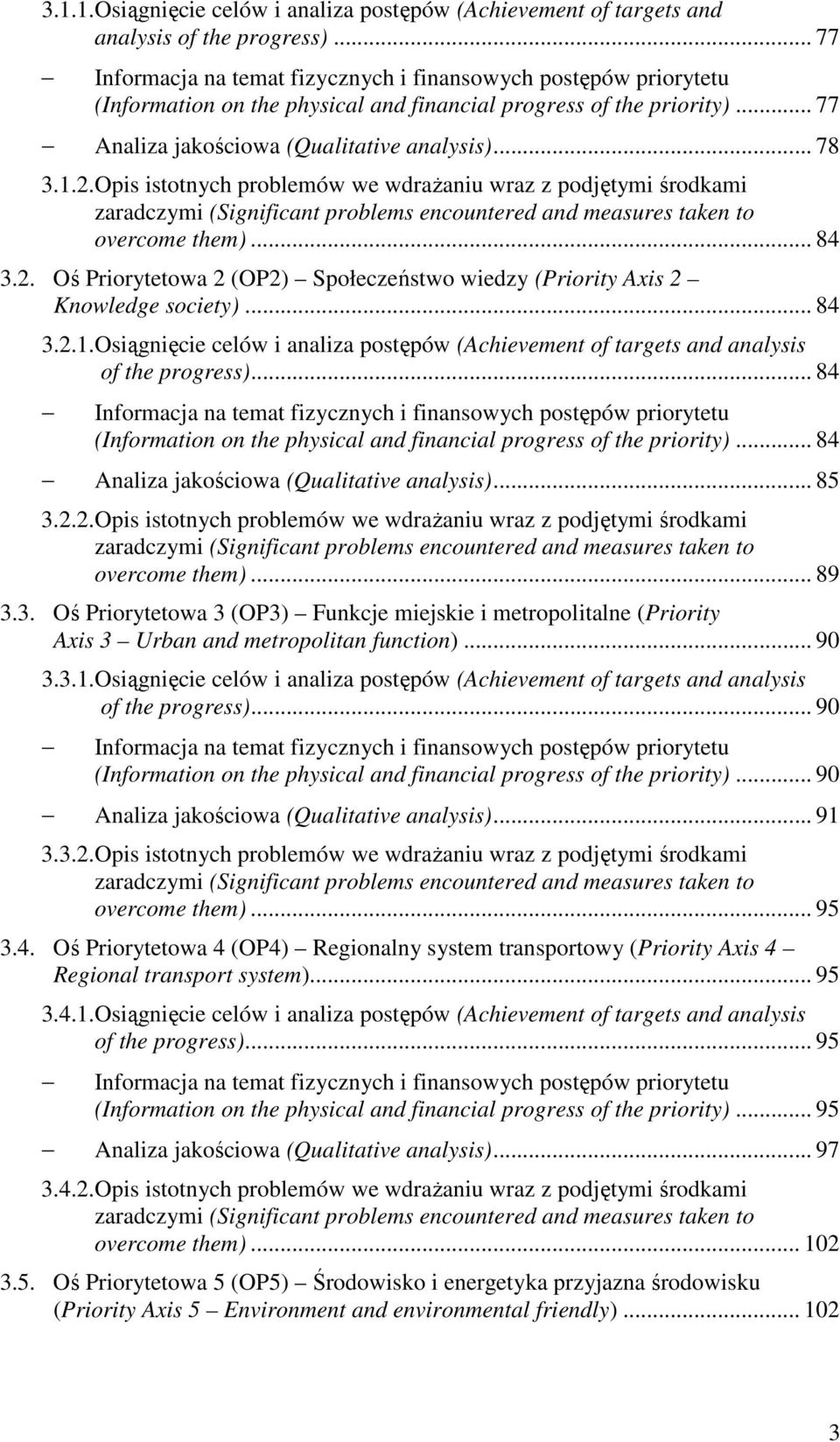 Opis istotnych problemów we wdraŝaniu wraz z podjętymi środkami zaradczymi (Significant problems encountered and measures taken to overcome them)... 84 3.2.