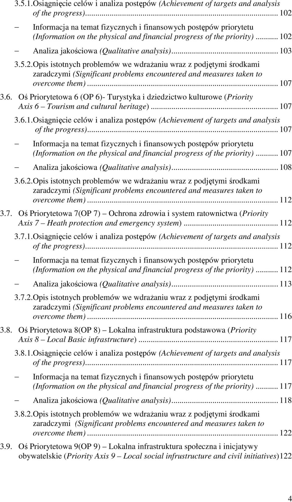 .. 17 3.6. Oś Priorytetowa 6 (OP 6)- Turystyka i dziedzictwo kulturowe (Priority Axis 6 Tourism and cultural heritage)... 17 3.6.1.Osiągnięcie celów i analiza postępów (Achievement of targets and analysis of the progress).